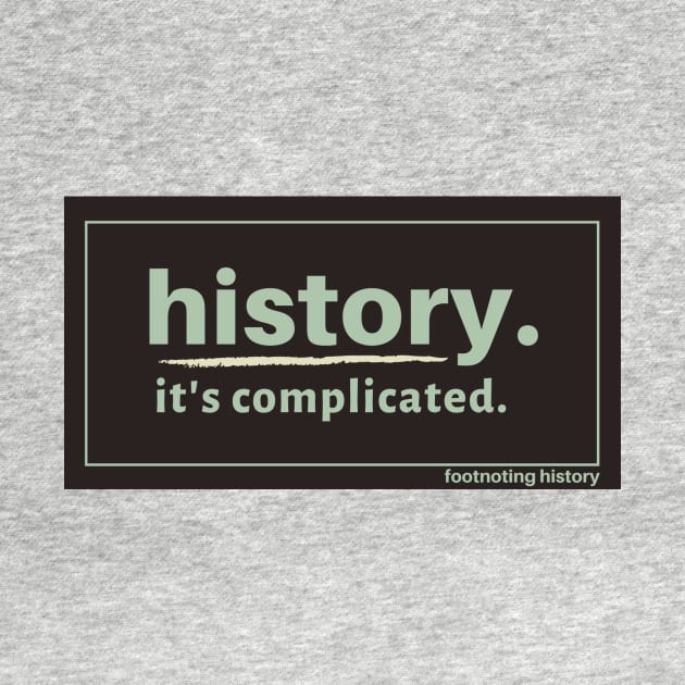History. It's Complicated. (Brown) by Footnoting History